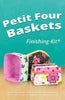 Petit Four Baskets Patterns and Finishing Kit